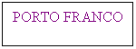 Text Box: PORTO FRANCO